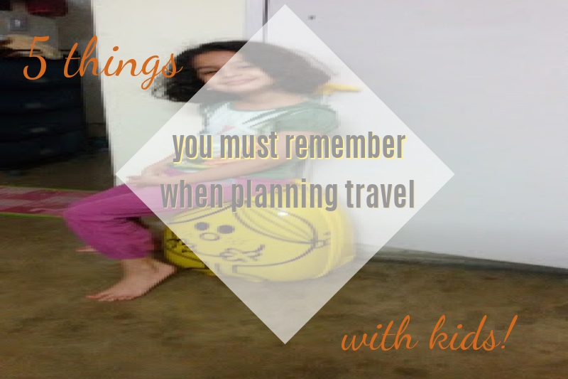 5 things you must remember when planning travel with kids!!
