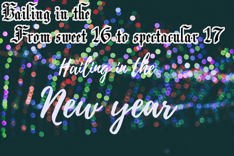 From sweet 16 to spectacular 17- Hailing in the new year!